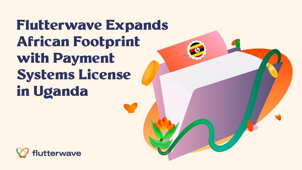 flutterwave-expands-african-footprint-with-payment-systems-license-in-uganda